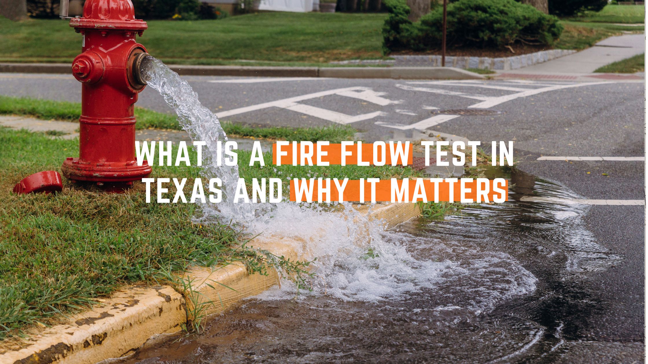 What Is a Fire Flow Test in Texas and Why It Matters
